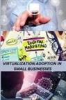 Ernest S. Stewart - Virtualization Adoption in Small Businesses