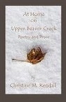 Christine M Kendall - At Home on Upper Beaver Creek Poetry and Prose