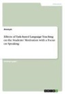Anonymous - Effects of Task-based Language Teaching on the Students' Motivation with a Focus on Speaking