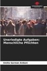 Emilio Germán Ardiani - Unerledigte Aufgaben: Menschliche Pflichten