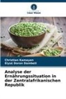 Elysé Doron Dambeti, Christian Kamayen - Analyse der Ernährungssituation in der Zentralafrikanischen Republik