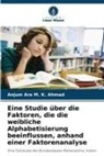 Anjum Ara M K Ahmad, Anjum Ara M. K. Ahmad - Eine Studie über die Faktoren, die die weibliche Alphabetisierung beeinflussen, anhand einer Faktorenanalyse