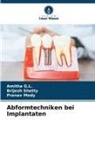 Amitha G L, Amitha G. L., Amitha G.L., Pranav Mody, Brijesh Shetty - Abformtechniken bei Implantaten