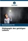 Narendrakumar Pal - Pädagogik des geistigen Lebens