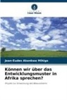 Jean-Eudes Akonkwa Mihigo - Können wir über das Entwicklungsmuster in Afrika sprechen?