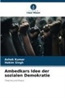 Ashok Kumar, Hakim Singh - Ambedkars Idee der sozialen Demokratie