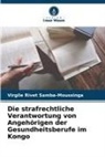 Virgile Rivet Samba-Moussinga - Die strafrechtliche Verantwortung von Angehörigen der Gesundheitsberufe im Kongo