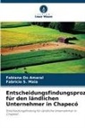 Fabiana Do Amaral, Fabricio S Maia, Fabricio S. Maia - Entscheidungsfindungsprozess für den ländlichen Unternehmer in Chapecó