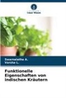 Swarnalatha A, Swarnalatha A., Varsha L, Varsha L. - Funktionelle Eigenschaften von indischen Kräutern