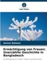 Aminur Rahman - Ermächtigung von Frauen: Unerzählte Geschichte in Bangladesch