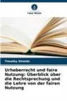 Timothy Shields - Urheberrecht und faire Nutzung: Überblick über die Rechtsprechung und die Lehre von der fairen Nutzung