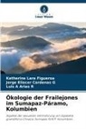 Luis A Arias R, Jorge Eliecer Cardenas G, Katherine Lara Figueroa - Ökologie der Frailejones im Sumapaz-Páramo, Kolumbien