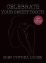 Chef Cynthia Louise - Celebrate Your Sweet Tooth