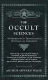 Arthur Edward Waite - The Occult Sciences - A Compendium of Transcendental Doctrine and Experiment
