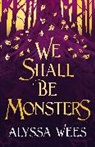 Alyssa Wees - We Shall Be Monsters