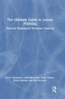 Elaine Battams, Ann Solomon, Lydia Spenceley, Spenceley Lydia, Carol Thompson, Carol (Bedfordshire University Thompson... - Ultimate Guide to Lesson Planning