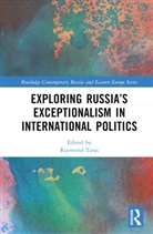 Raymond Taras, Raymond Taras, Taras Raymond - Exploring Russias Exceptionalism in International Politics