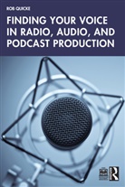 Rob Quicke - Finding Your Voice in Radio, Audio, and Podcast Production