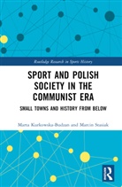 Marta Kurkowska-Budzan, Marta (Jagiellonian University Kurkowska-Budzan, Kurkowska-Budzan Marta, Marcin Stasiak - Sport and Polish Society in the Communist Era