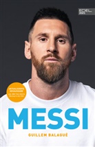 Guillem Balagué, Lionel Messi - MESSI. Die ultimative Biografie des Weltmeisters