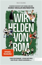 Nils Suling - Wir Helden von Rom. Die wahre Geschichte der Fußball-WM 1990, erzählt von allen Weltmeistern