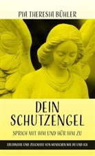 Pia Theresia Bühler - Dein Schutzengel - Sprich mit ihm und hör ihm zu