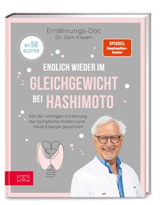 Jörn Klasen, Jörn (Dr. med.) Klasen - Endlich wieder im Gleichgewicht bei Hashimoto - Mit der richtigen Ernährung die Symptome lindern und neue Energie gewinnen