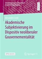 Alexander Lenk - Akademische Subjektivierung im Dispositiv neoliberaler Gouvernementalität