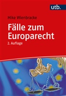 Mike Wienbracke, Mike (Prof. Dr. ) Wienbracke - Fälle zum Europarecht