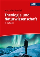 Matthias Haudel, Matthias (Prof. Dr. ) Haudel - Theologie und Naturwissenschaft