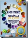 Sebastian Robbe - Edelsteine und Kristalle für Kinder: Entdecke, sammle und bestimme deine Edelsteine & Kristalle und setze sie ein für Glück, Freundschaft und Mut - inkl. Traumgeschichten und Edelstein-Spielen