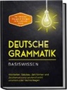 Anna-Lena Pietz - Deutsche Grammatik - Basiswissen: Wortarten, Satzbau, Zeitformen und Zeichensetzung spielend leicht erlernen oder nachschlagen - inkl. effektiver Übungen & Vorlagen für Emails und Briefe
