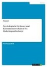 Anonymous - Psychologische Reaktanz und Konsumentenverhalten bei Marketingmaßnahmen