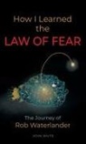 John White - How I Learned the LAW OF FEAR