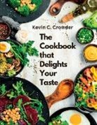Kevin C. Crowder - The Cookbook that Delights Your Taste