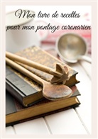 Cédric Menard - Mon livre de recettes pour mon pontage coronarien