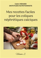 Cédric Menard - Mes recettes faciles pour les coliques néphrétiques calciques.