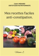 Cédric Menard - Mes recettes faciles anti-constipation.