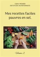 Cédric Menard - Mes recettes faciles pauvres en sel.