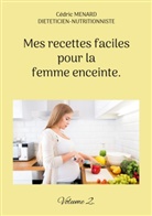 Cédric Menard - Mes recettes faciles pour la femme enceinte.