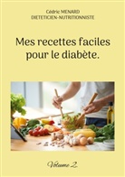 Cédric Menard - Mes recettes faciles pour le diabète.