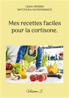 Cédric Menard - Mes recettes faciles pour la cortisone.