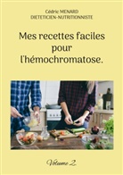 Cédric Menard - Mes recettes faciles pour l'hémochromatose.
