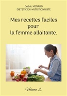 Cédric Menard - Mes recettes faciles pour la femme allaitante.