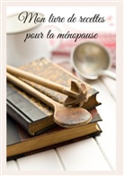 Cédric Menard - Mon livre de recettes pour la ménopause