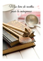 Cédric Menard - Mon livre de recettes pour la ménopause