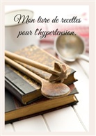 Cédric Menard - Mon livre de recettes pour l'hypertension.