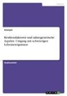 Anonym, Anonymous - Resilienzfaktoren und salutogenetische Aspekte. Umgang mit schwierigen Lebensereignissen