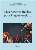 Cédric Menard - Mes recettes faciles pour l'hypertension.