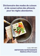 Cédric Menard - Dictionnaire des modes de cuisson et de conservation des aliments pour les règles abondantes.